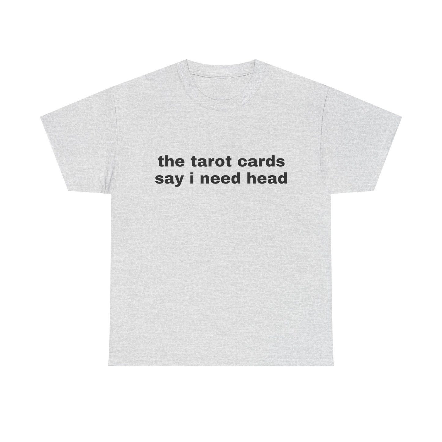 The Tarot Cards Say I Need Head - Graphic Unisex Heavy Cotton Tee