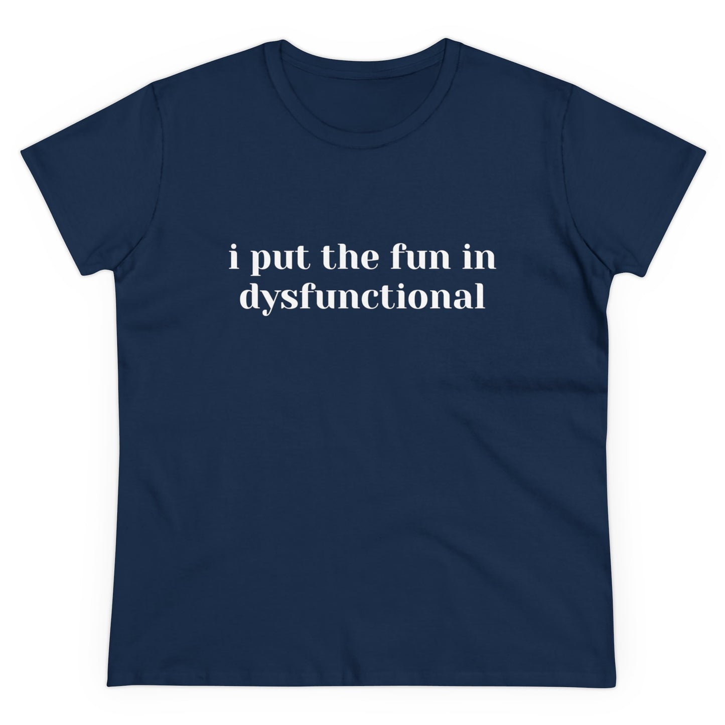 I Put The Fun In Dysfunctional - Graphic Women's Semi-Tight Silhouette Cotton Tee