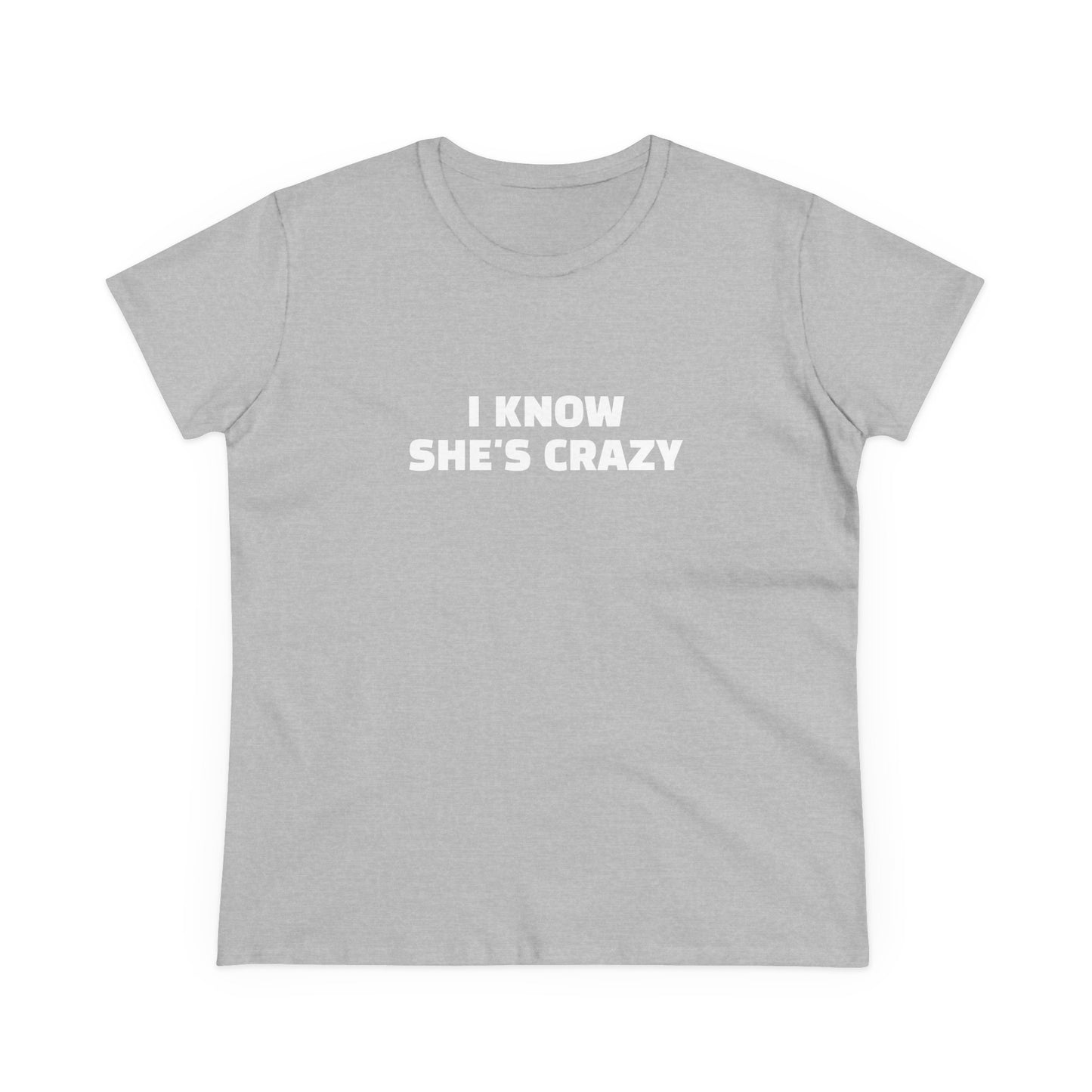 I Know She's Crazy - Graphic ( 2 of 3 ) Cotton Tee