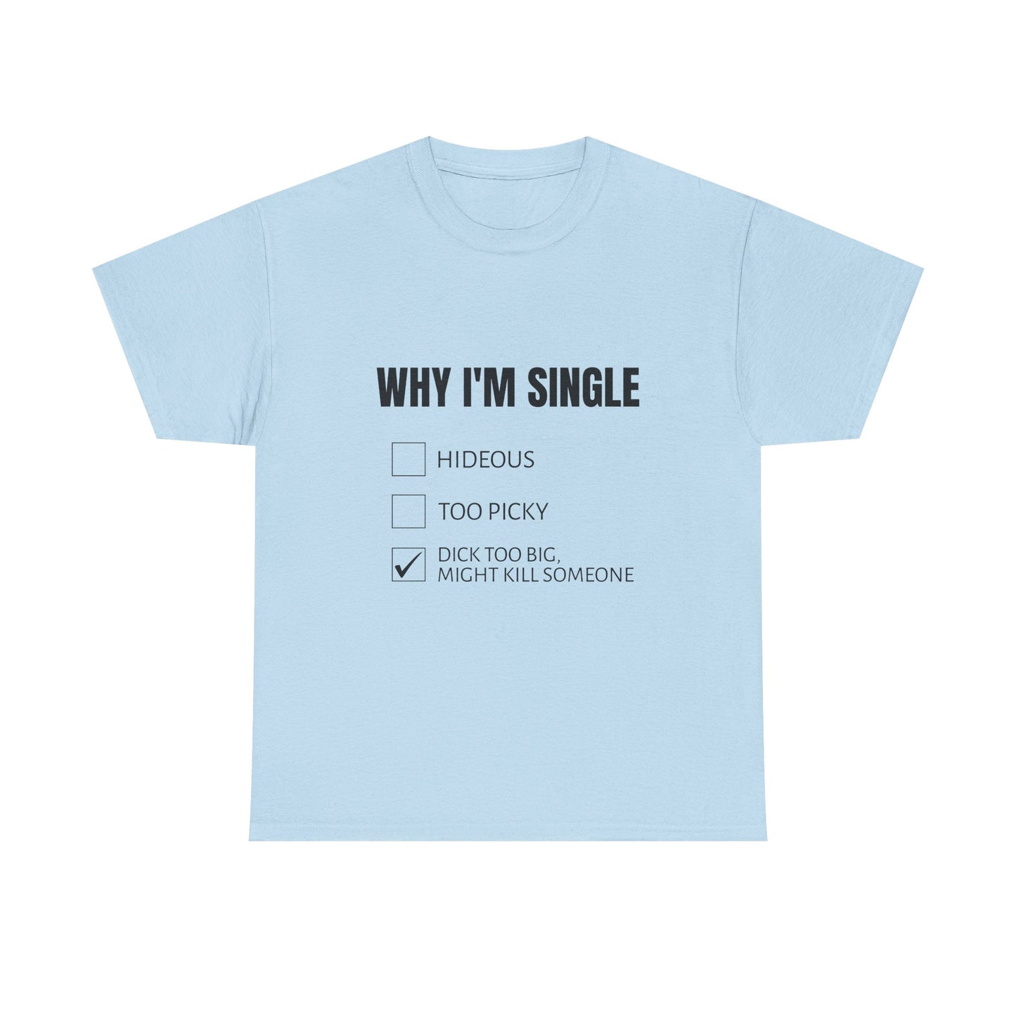 Why I'm Single - Graphic Unisex Heavy Cotton Tee
