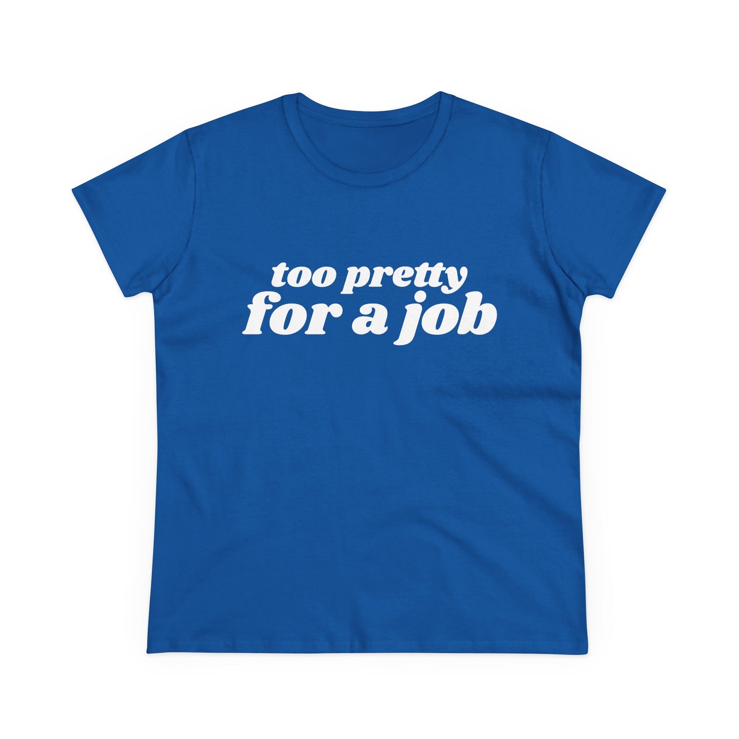 Too Pretty For A Job - Graphic Cotton Tee