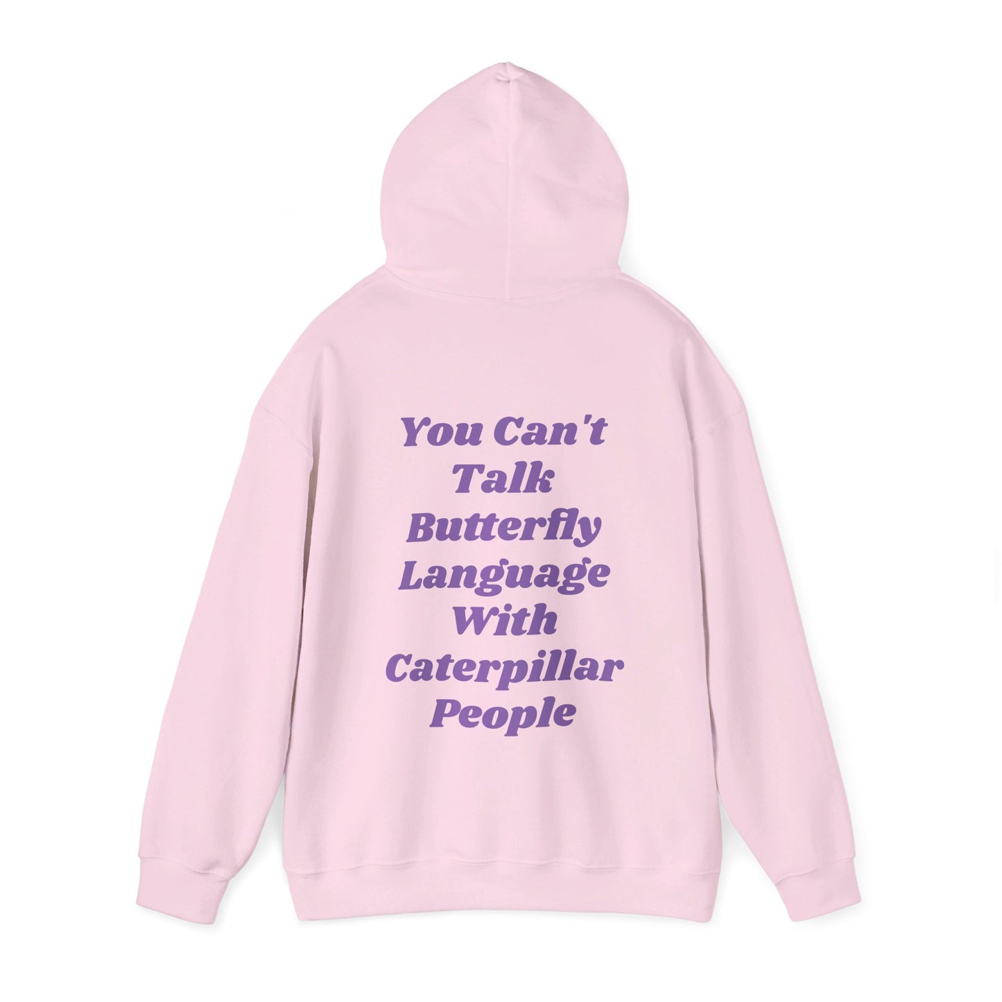 You Can't Talk Butterfly Language With Caterpillar People - Graphic Unisex Heavy Blend™ Hooded Sweatshirt