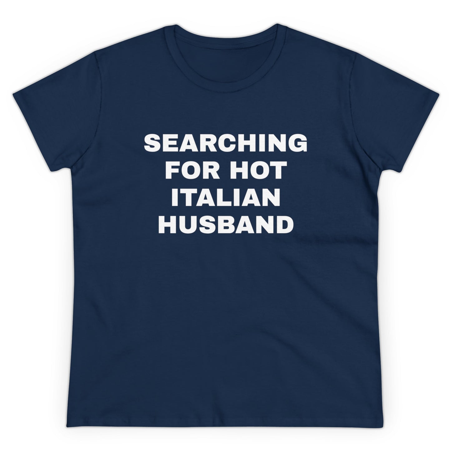 Searching For Hot Italian Husband Graphic Cotton Semi Fitted Tee