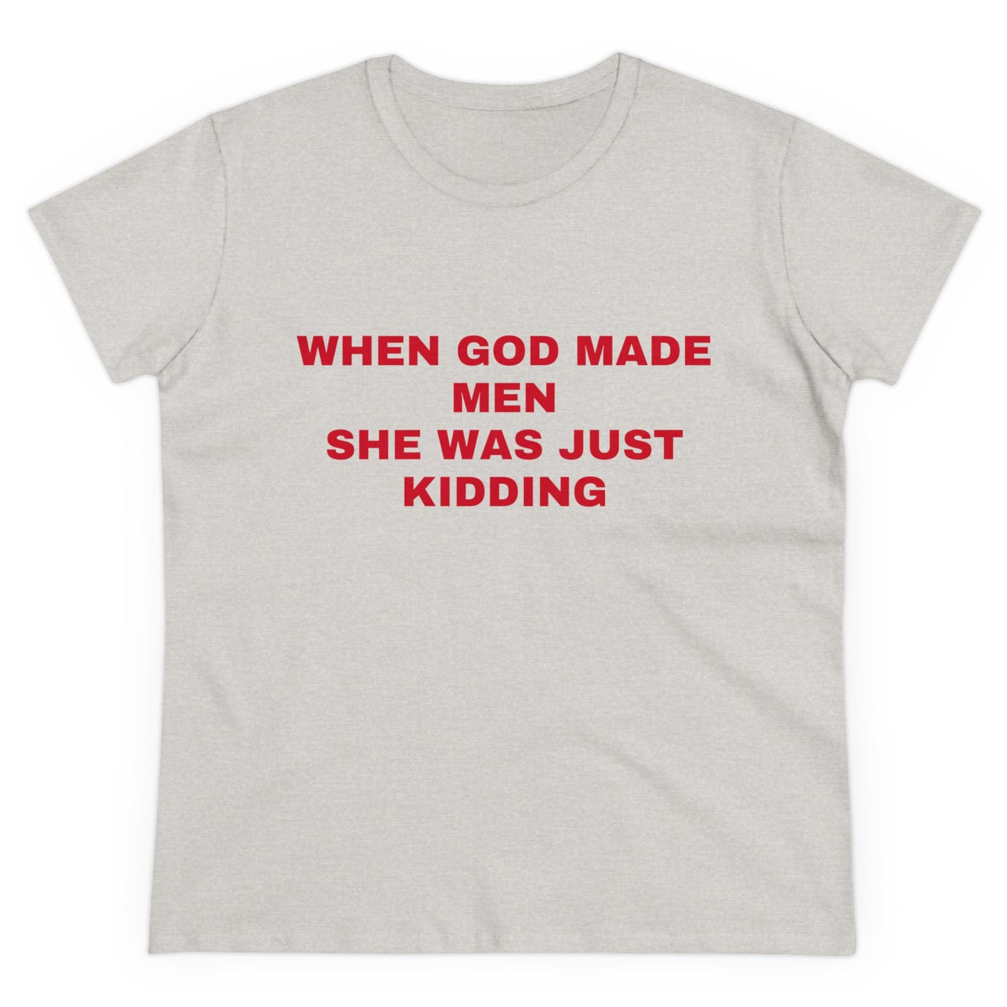 When God Made Men She Was Just Kidding - Graphic GIRL POWER Cotton Tee