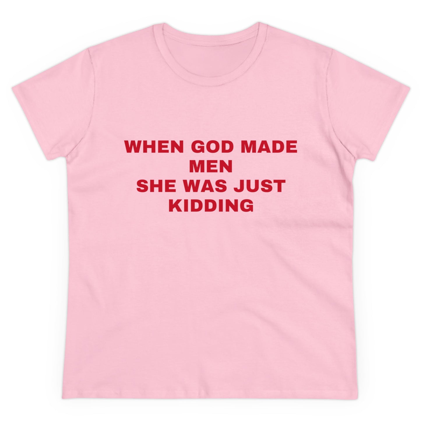 When God Made Men She Was Just Kidding - Graphic GIRL POWER Cotton Tee