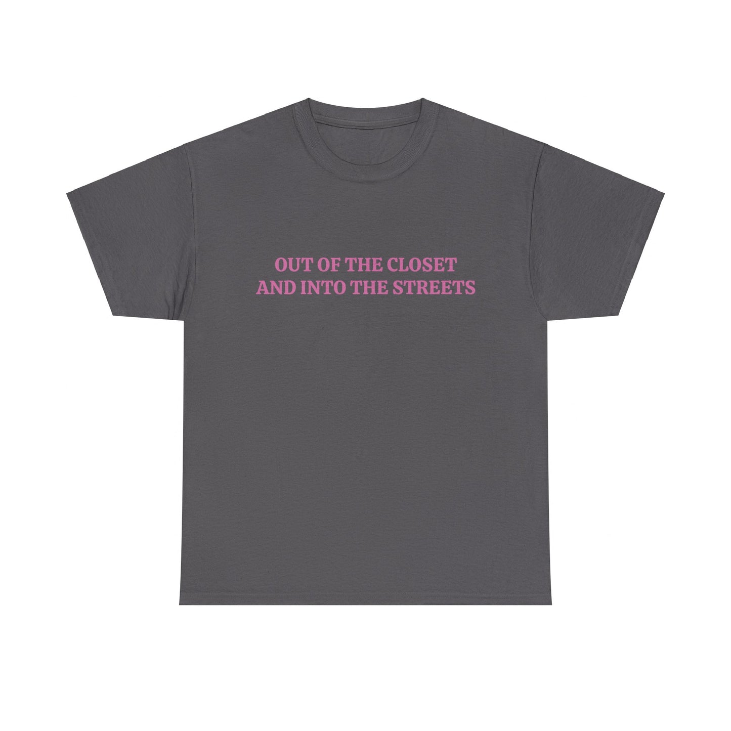 Out Of The Closet And Into The Streets - Unisex Graphic LGBTQ+ Humour Cotton Tee