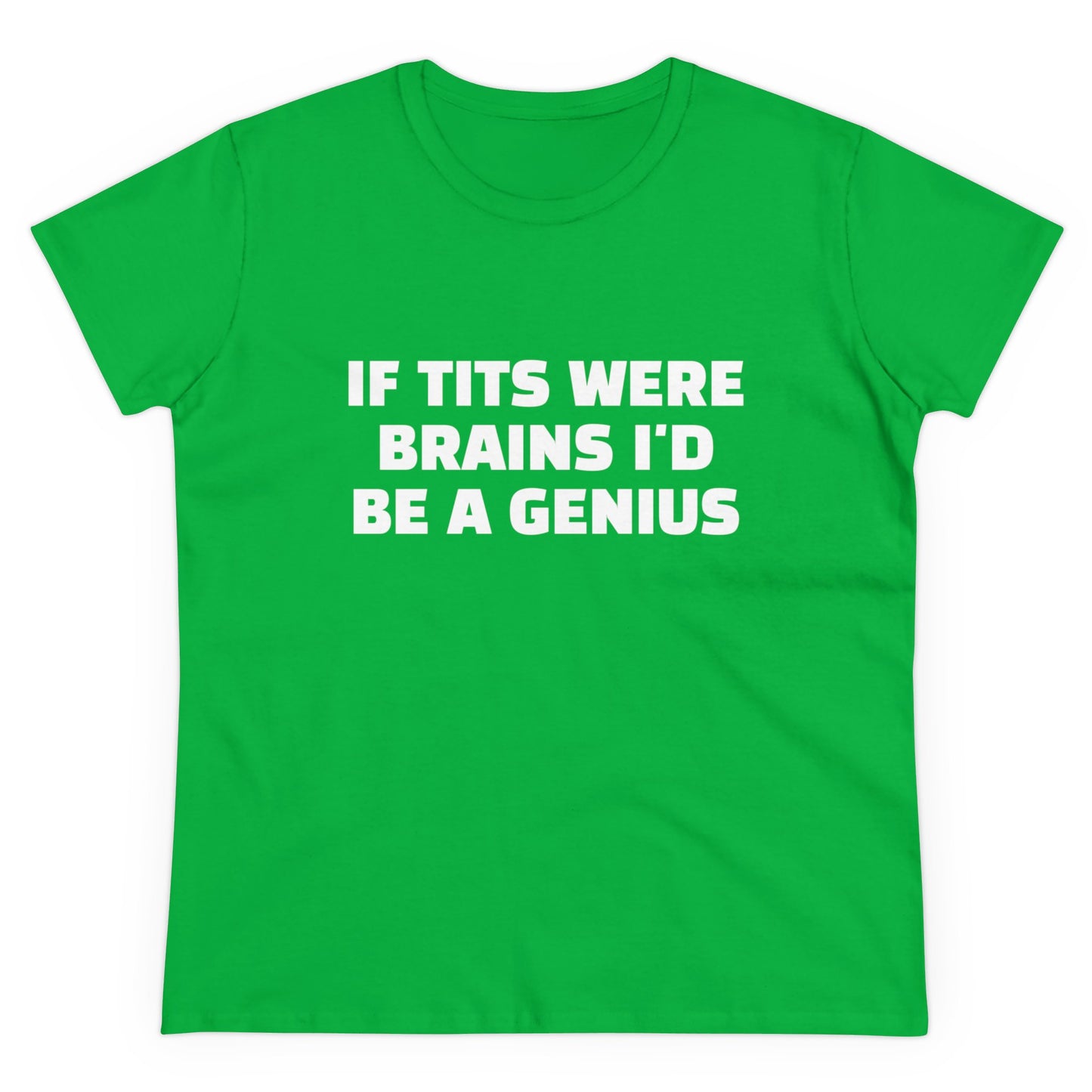 If Tits Were Brains I'd Be A Genius - Graphic Cotton Tee