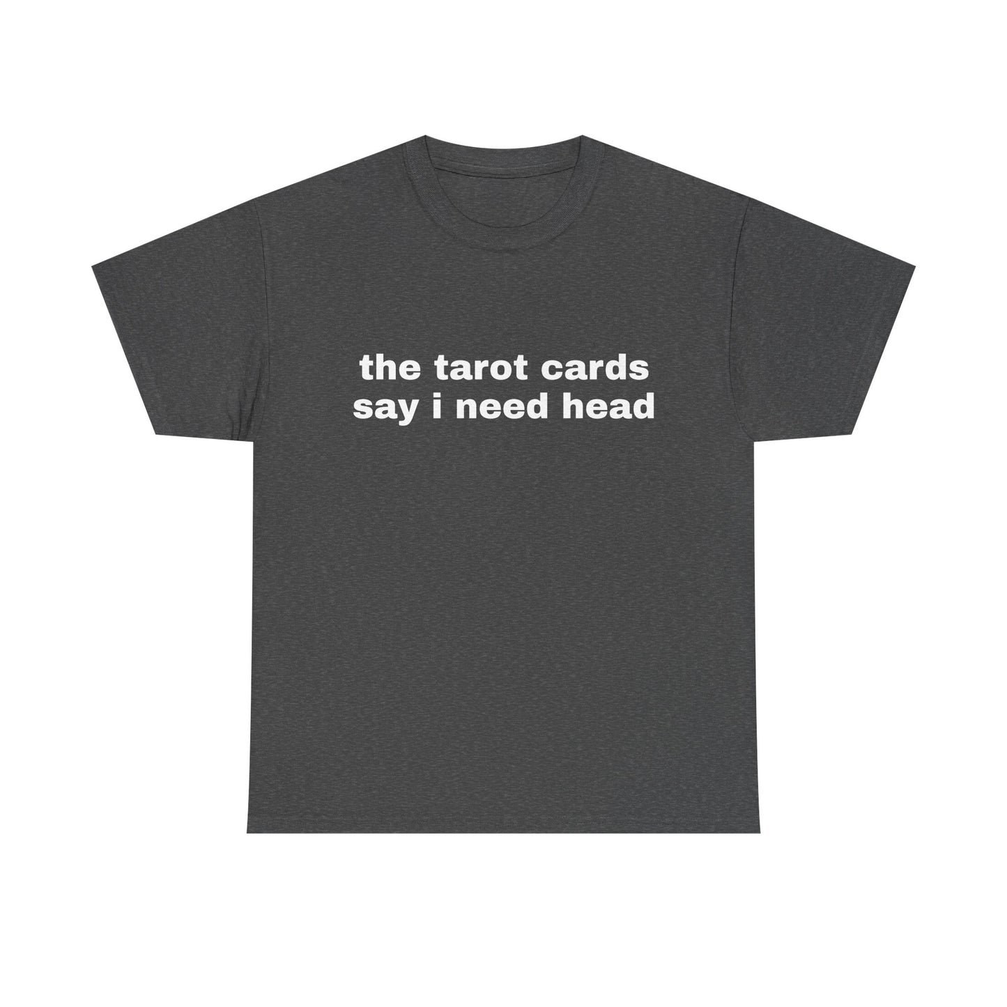The Tarot Cards Say I Need Head - Graphic Unisex Heavy Cotton Tee