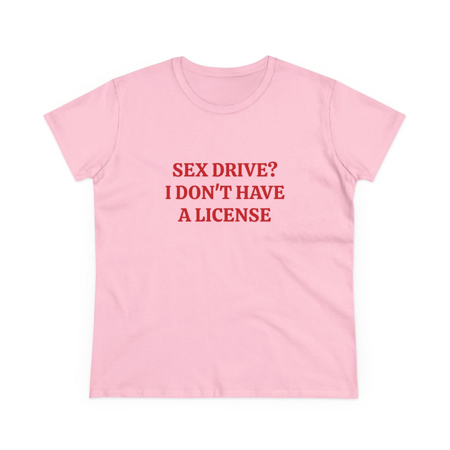 Sex Drive? I Don't Have A License - Graphic Cotton Tee