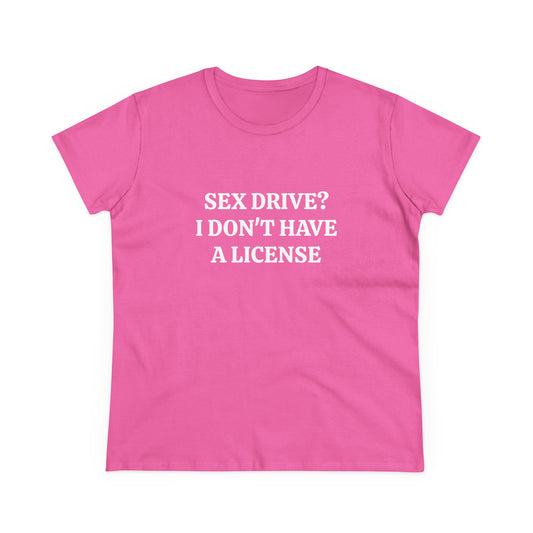 Sex Drive? I Don't Have A License - Graphic Cotton Tee