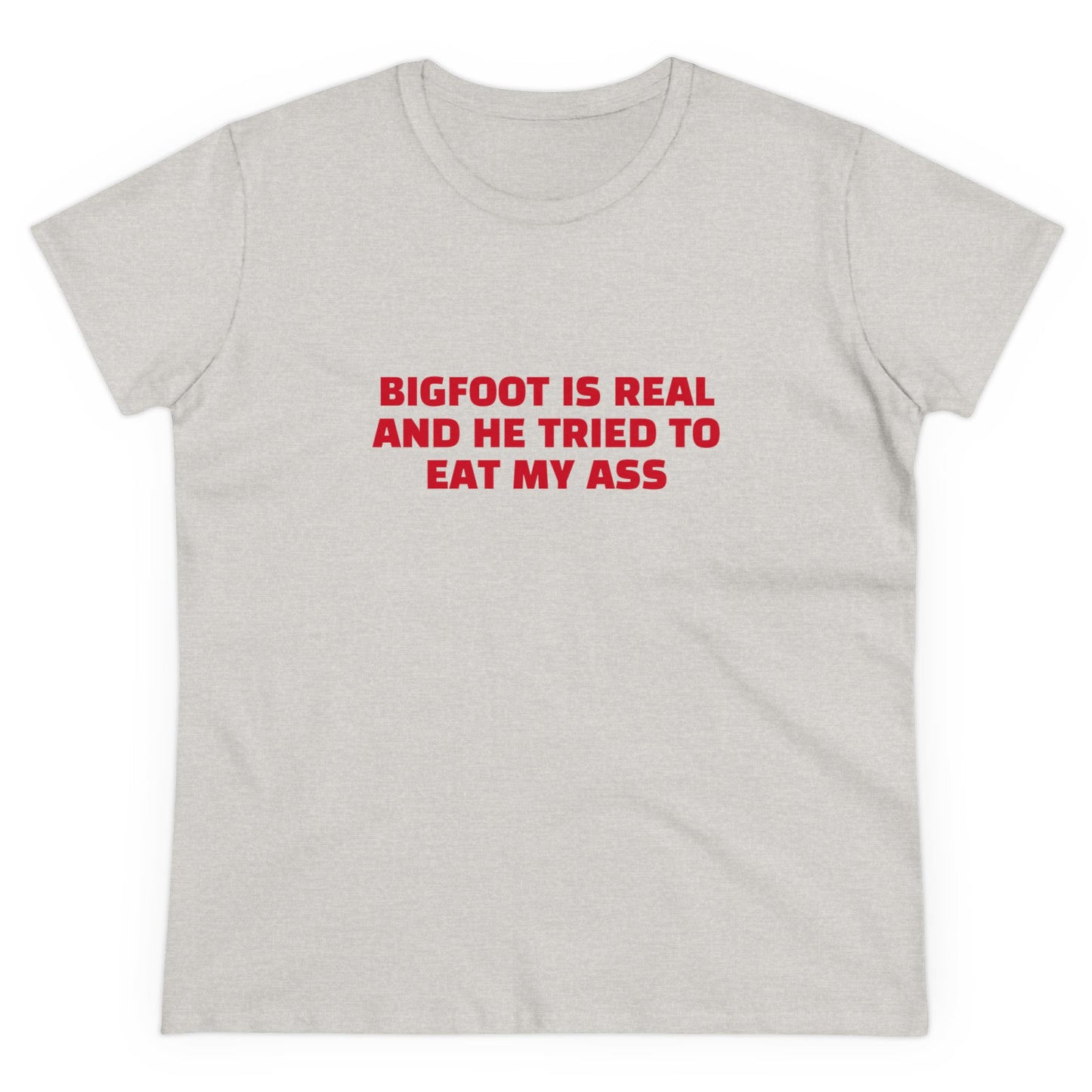 Bigfoot Is Real And He Tried To Eat My Ass - Graphic Cotton Tee