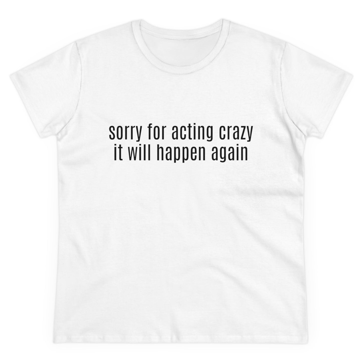 Sorry For Acting Crazy, It Will Happen Again - Graphic Cotton Tee