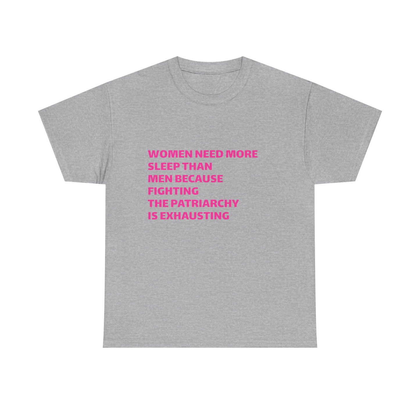 Women Need More Sleep Than Men Because Fighting The Patriarchy Is Exhausting Graphic Unisex Heavy Cotton Tee