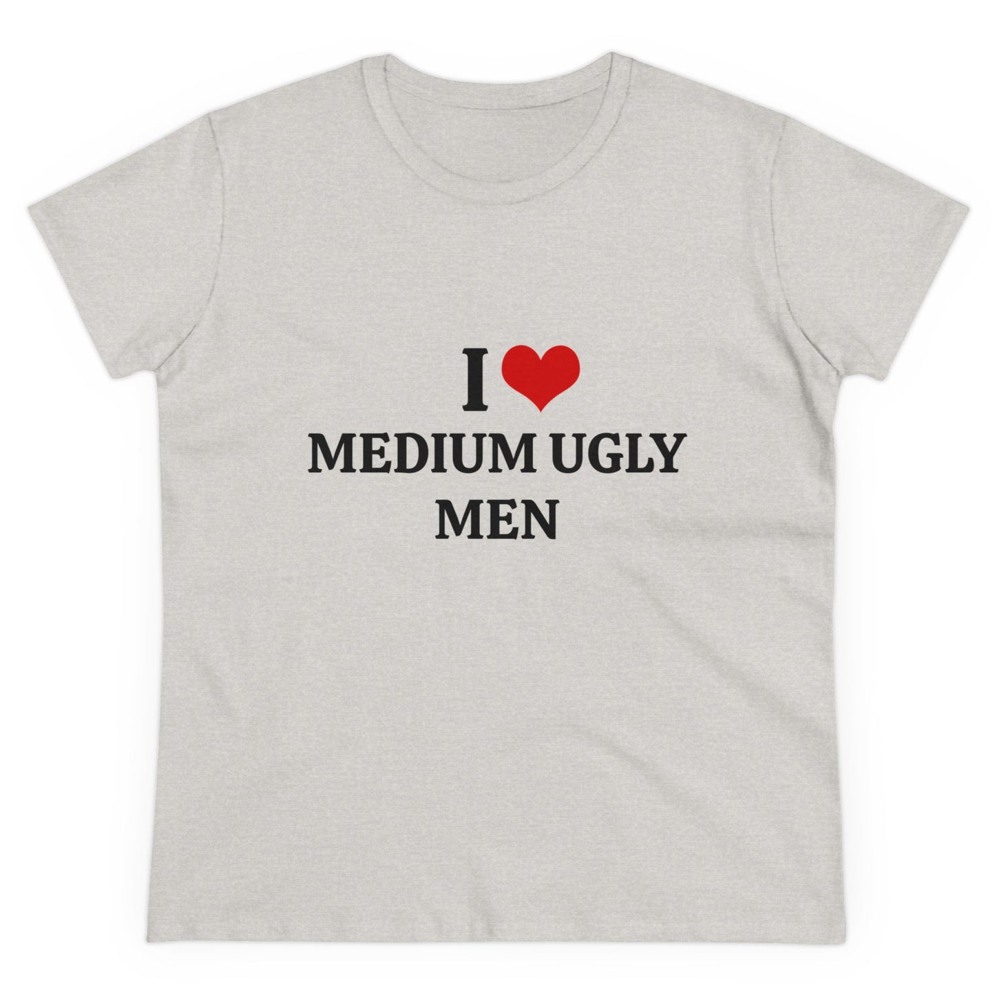 I Love Medium Ugly Men - Graphic Cotton Tee