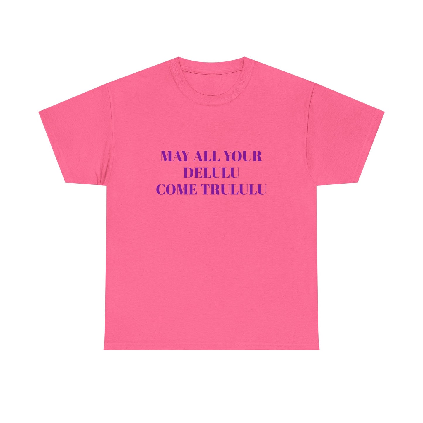 May All Your Delulu Come Trululu - Graphic Unisex Heavy Cotton Tee