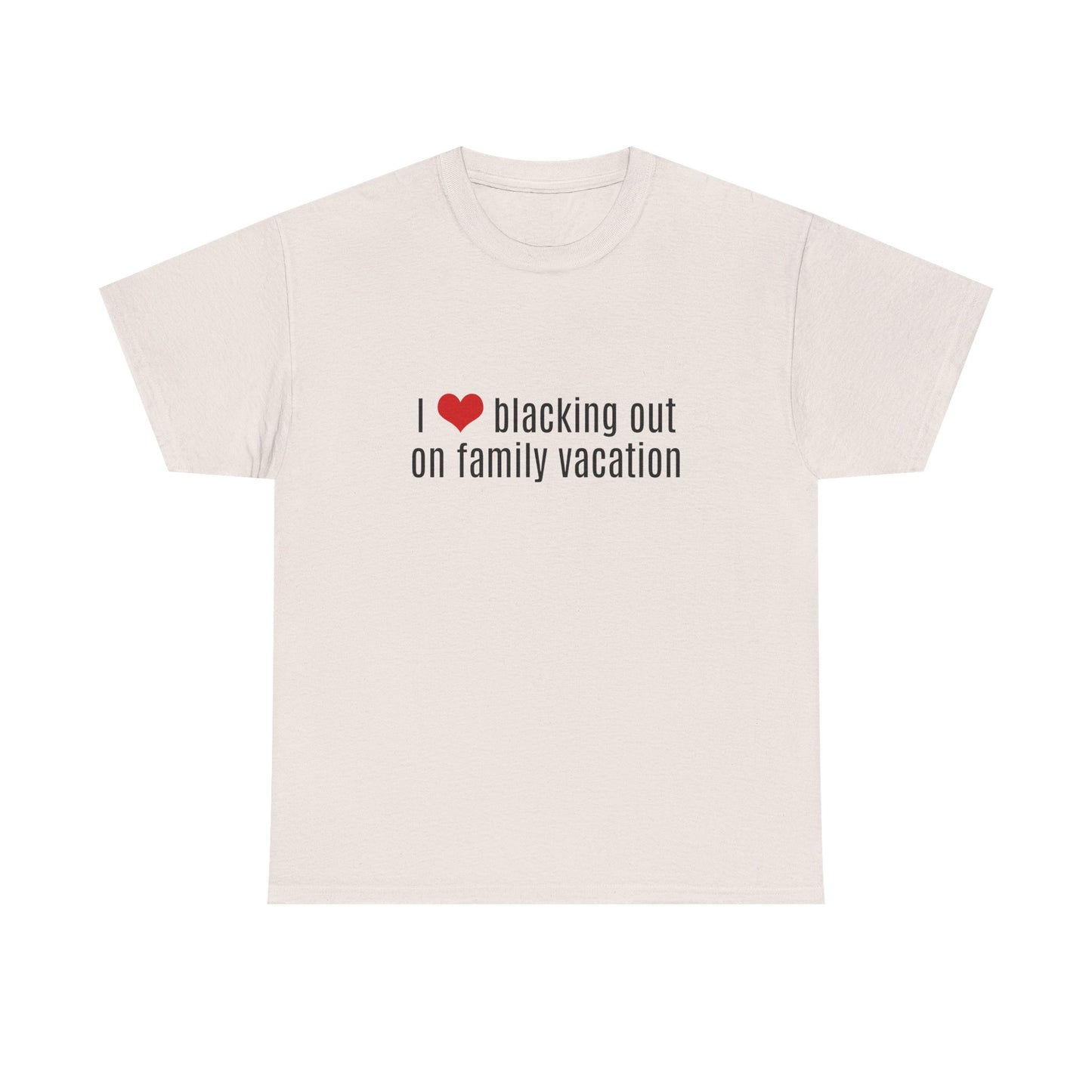 I Love Blacking Out On Family Vacation - Graphic Unisex Heavy Cotton Tee