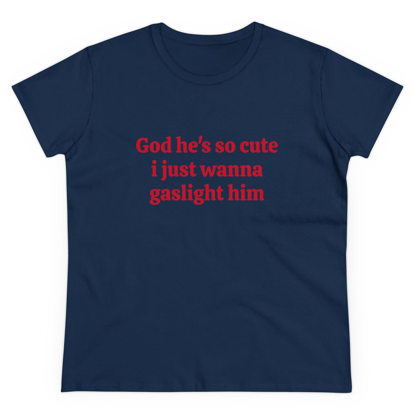 God He's So Cute I Just Wanna Gaslight Him - Graphic Cotton Tee