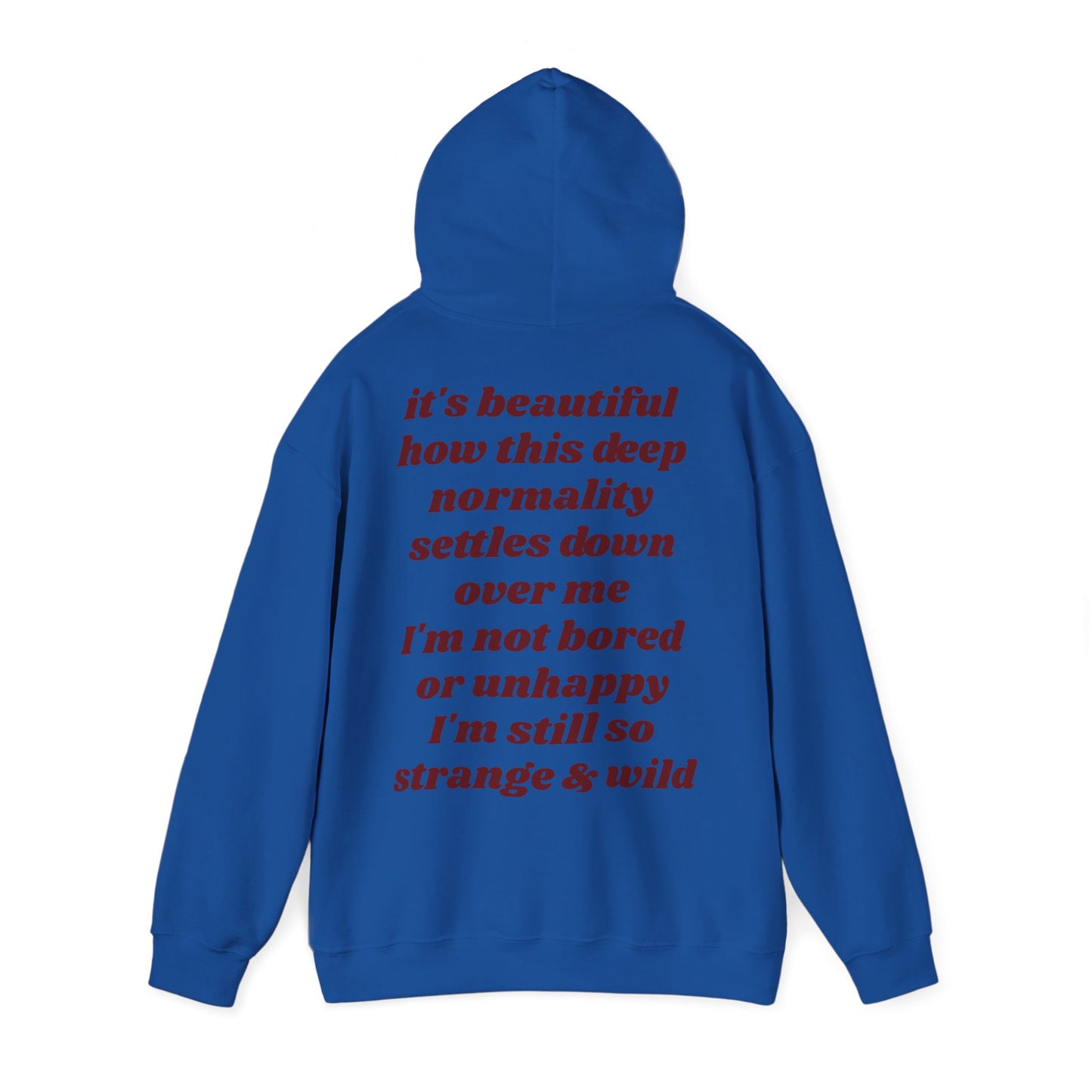 It's beautiful how this deep normality settles down over me I'm not bored or unhappy I'm still so strange and wild - Lana Inspired Unisex Heavy Blend™ Hooded Sweatshirt