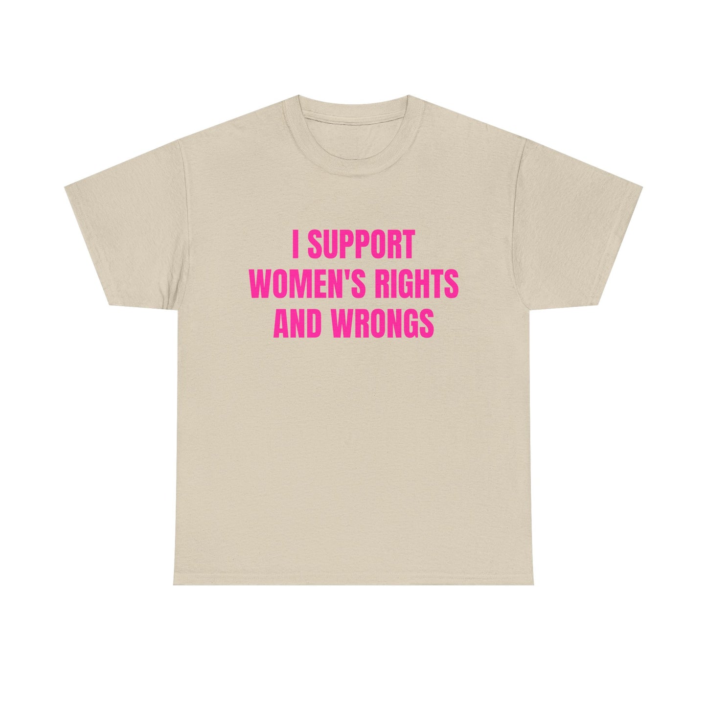 I Support Women's Rights And Wrongs - Graphic Unisex Heavy Cotton Tee