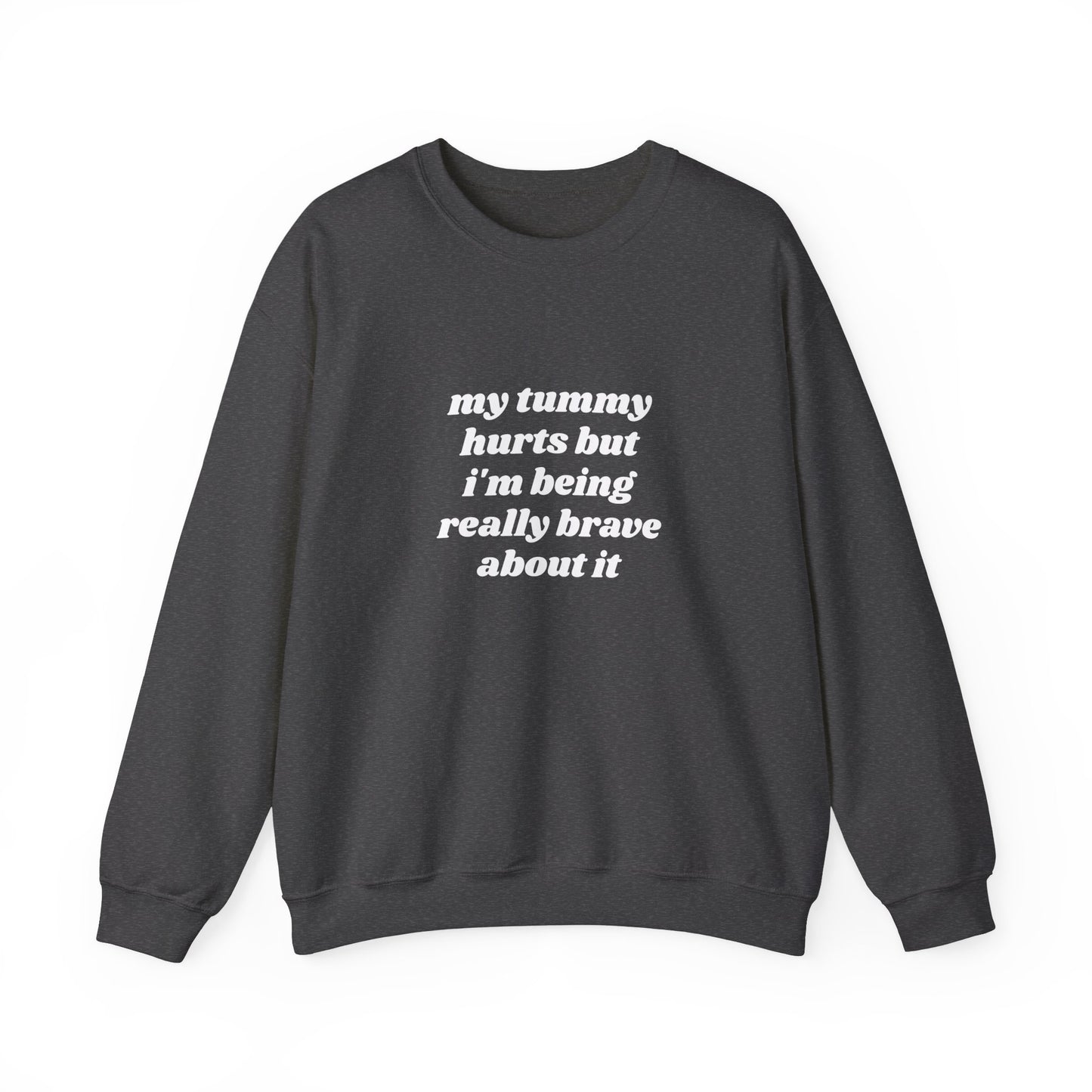 My Tummy Hurts But I'm Being Really Brave About It Graphic Unisex Heavy Blend™ Crewneck Sweatshirt