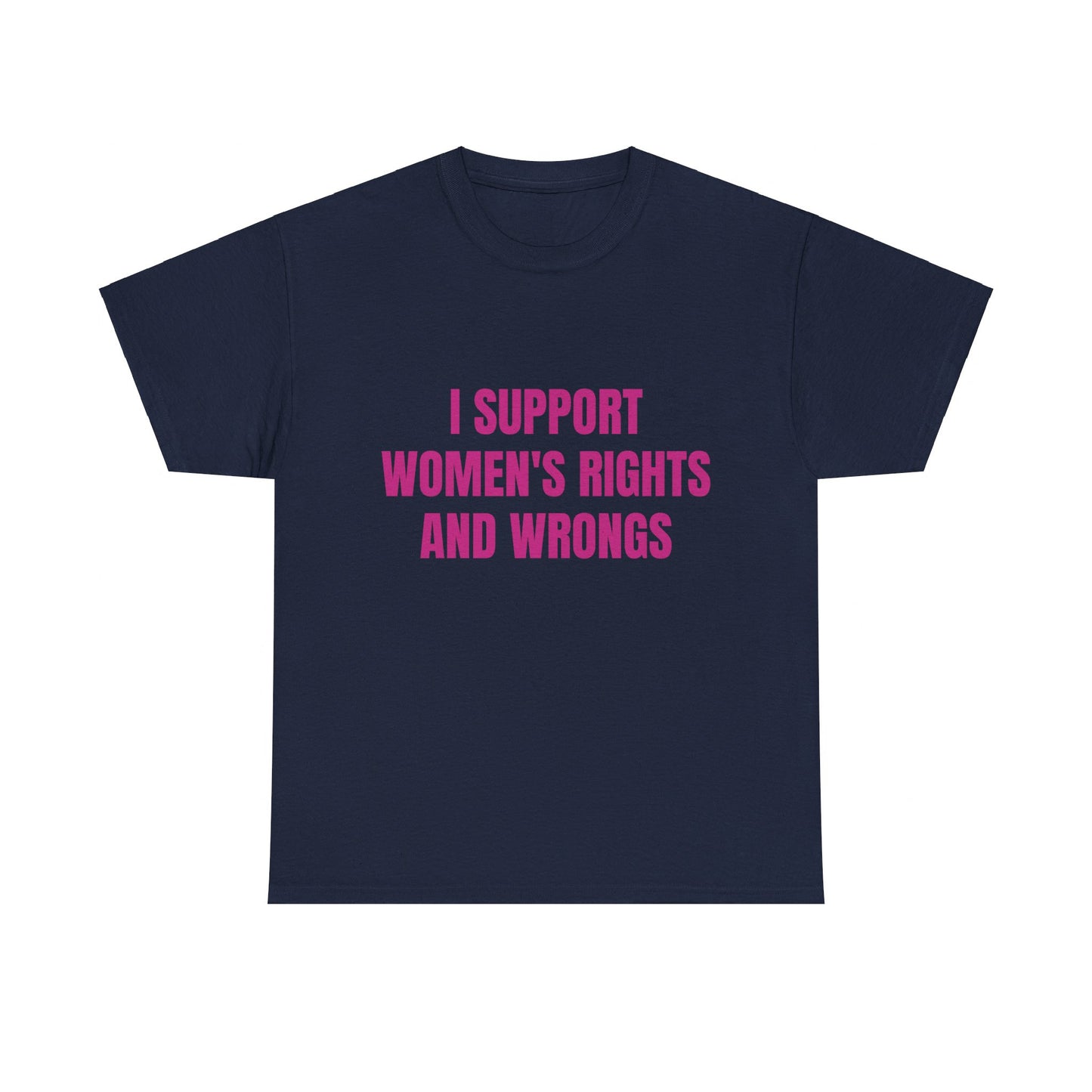 I Support Women's Rights And Wrongs - Graphic Unisex Heavy Cotton Tee