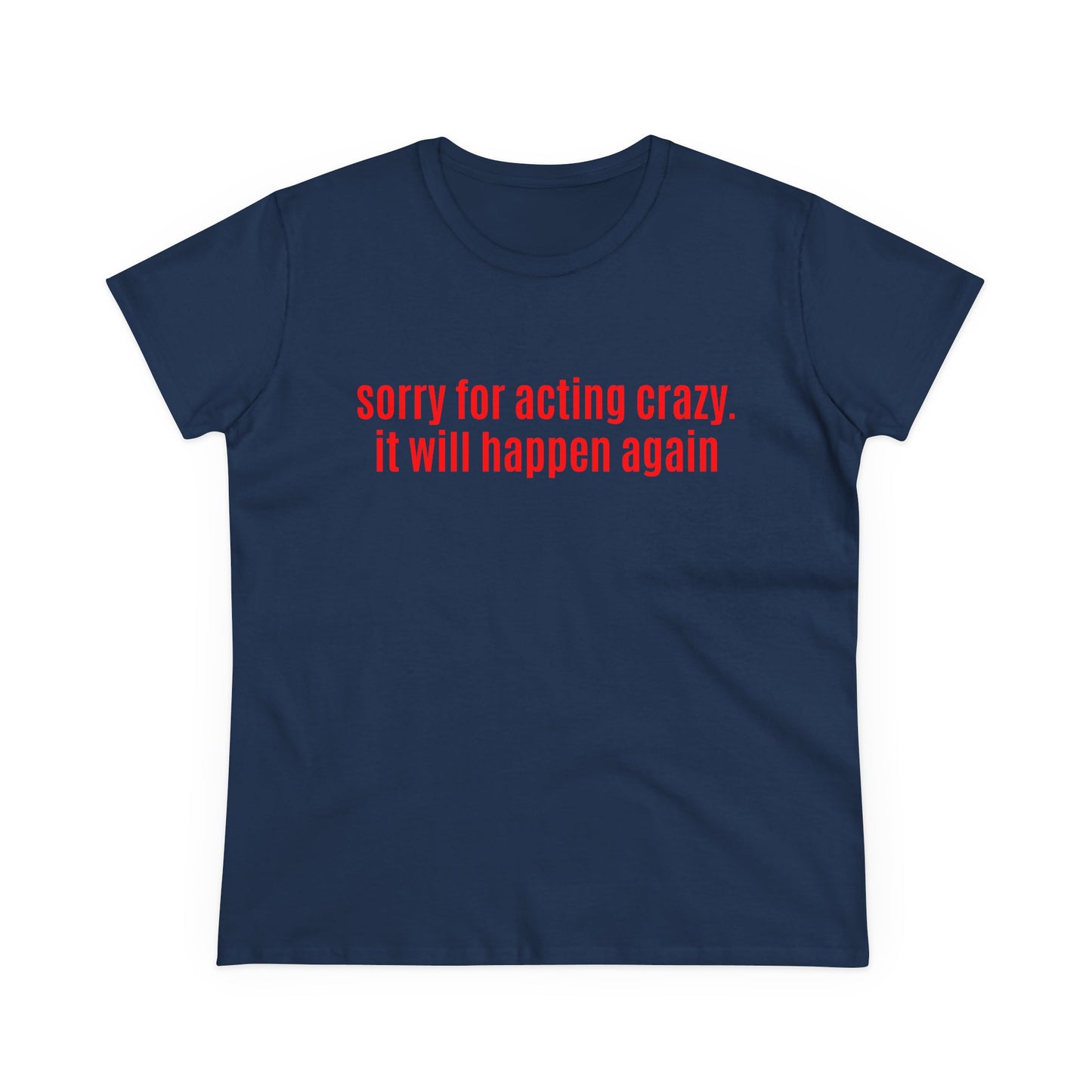 Sorry For Acting Crazy, It Will Happen Again - Graphic Cotton Tee