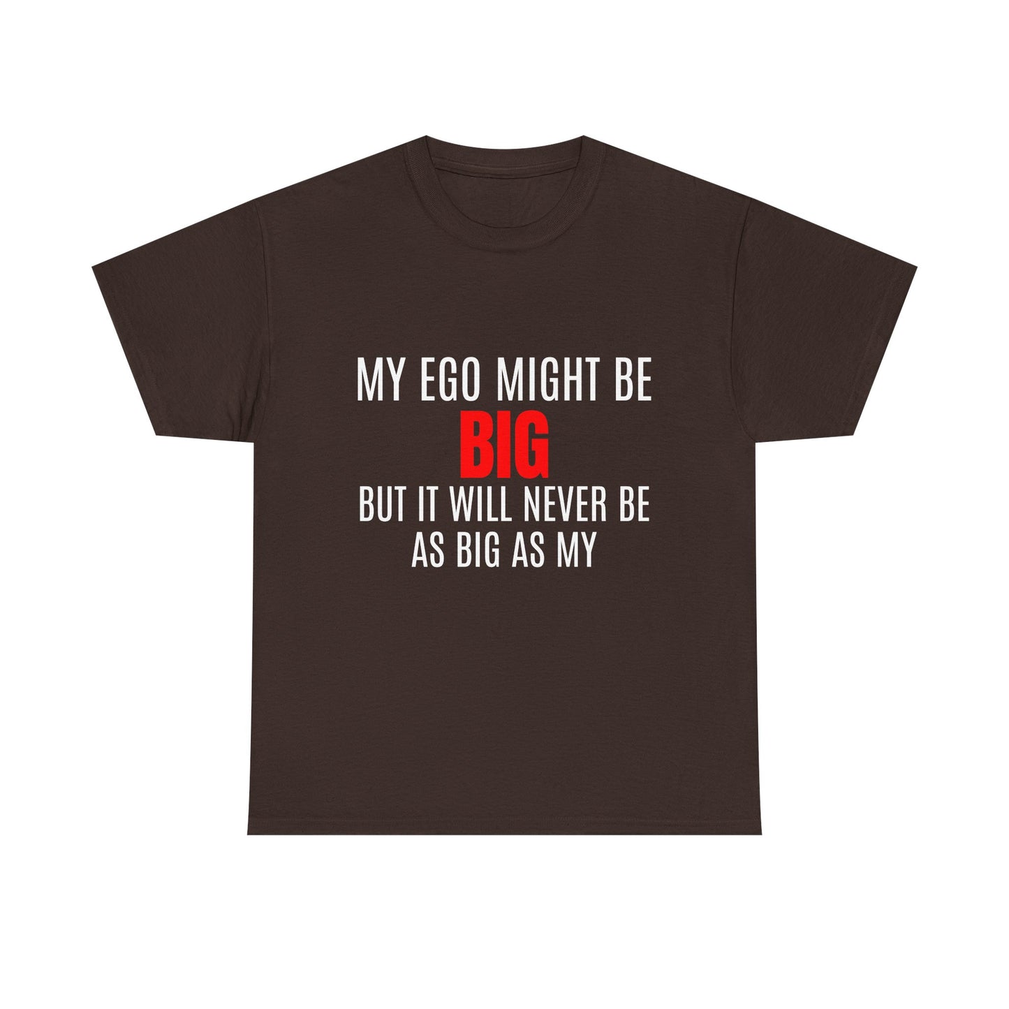 My Ego Might Be BIG, But It Will Never Be As Big As My - Graphic Unisex Heavy Cotton Tee