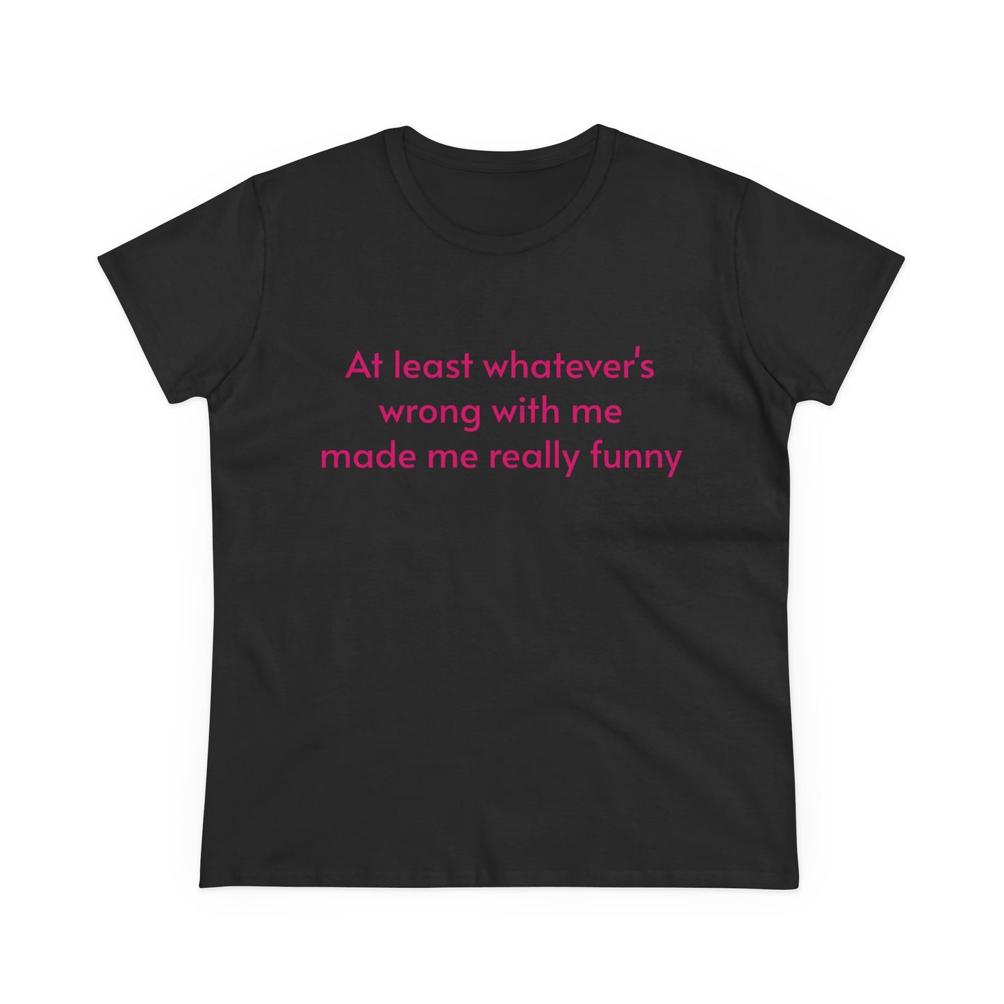 At Least Whatever's Wrong With Me Made Me Really Funny - Graphic Cotton Tee