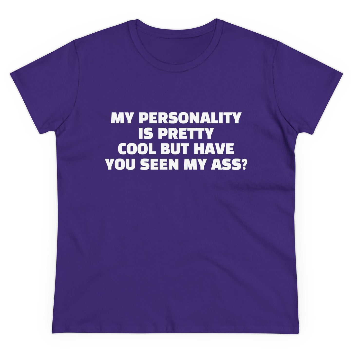 My Personality Is Pretty Cool But Have You Seen My Ass? - Graphic Cotton Tee