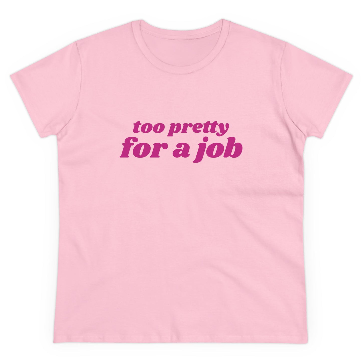 Too Pretty For A Job - Graphic Cotton Tee