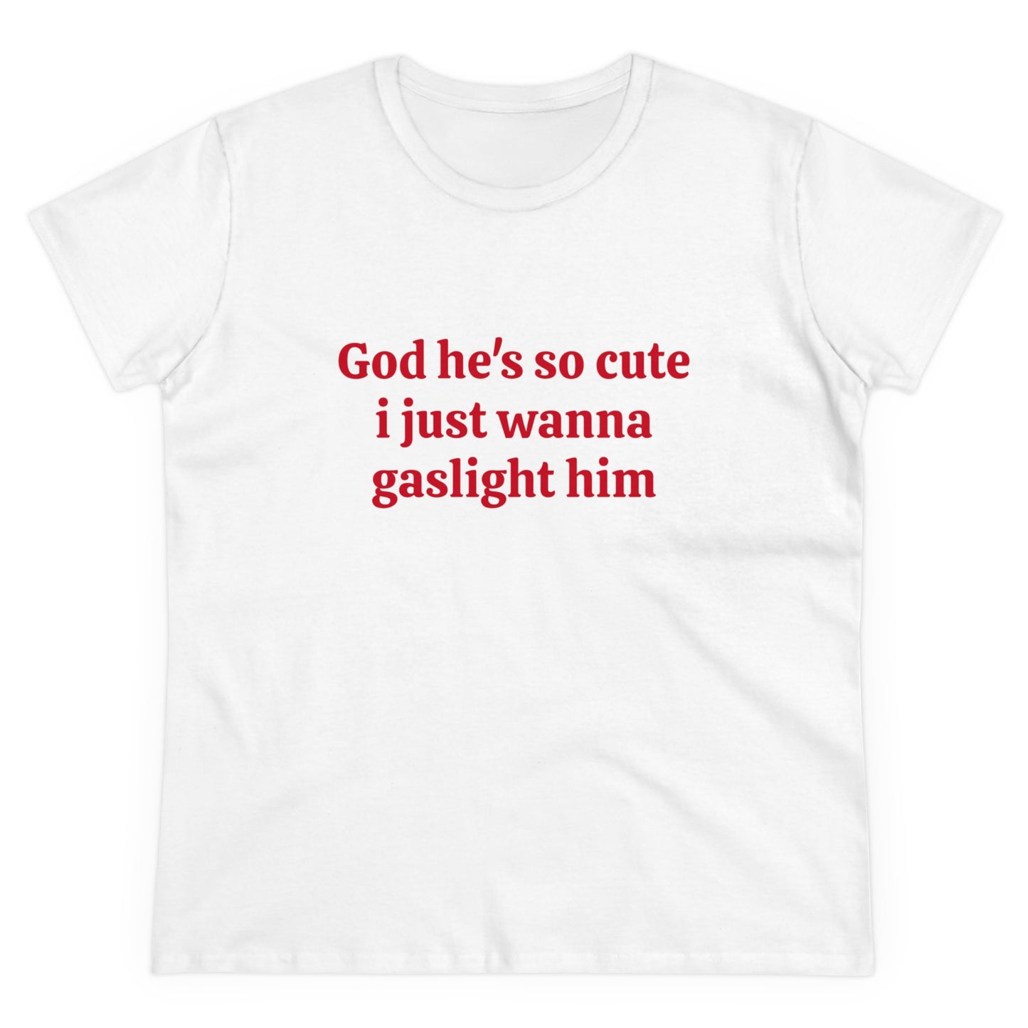 God He's So Cute I Just Wanna Gaslight Him - Graphic Cotton Tee