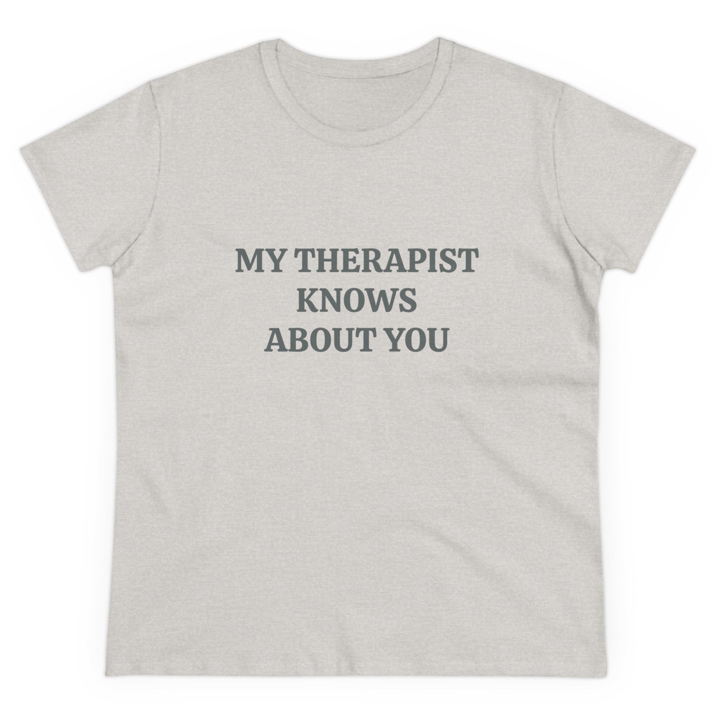 My Therapist Knows About You - Graphic Cotton Tee