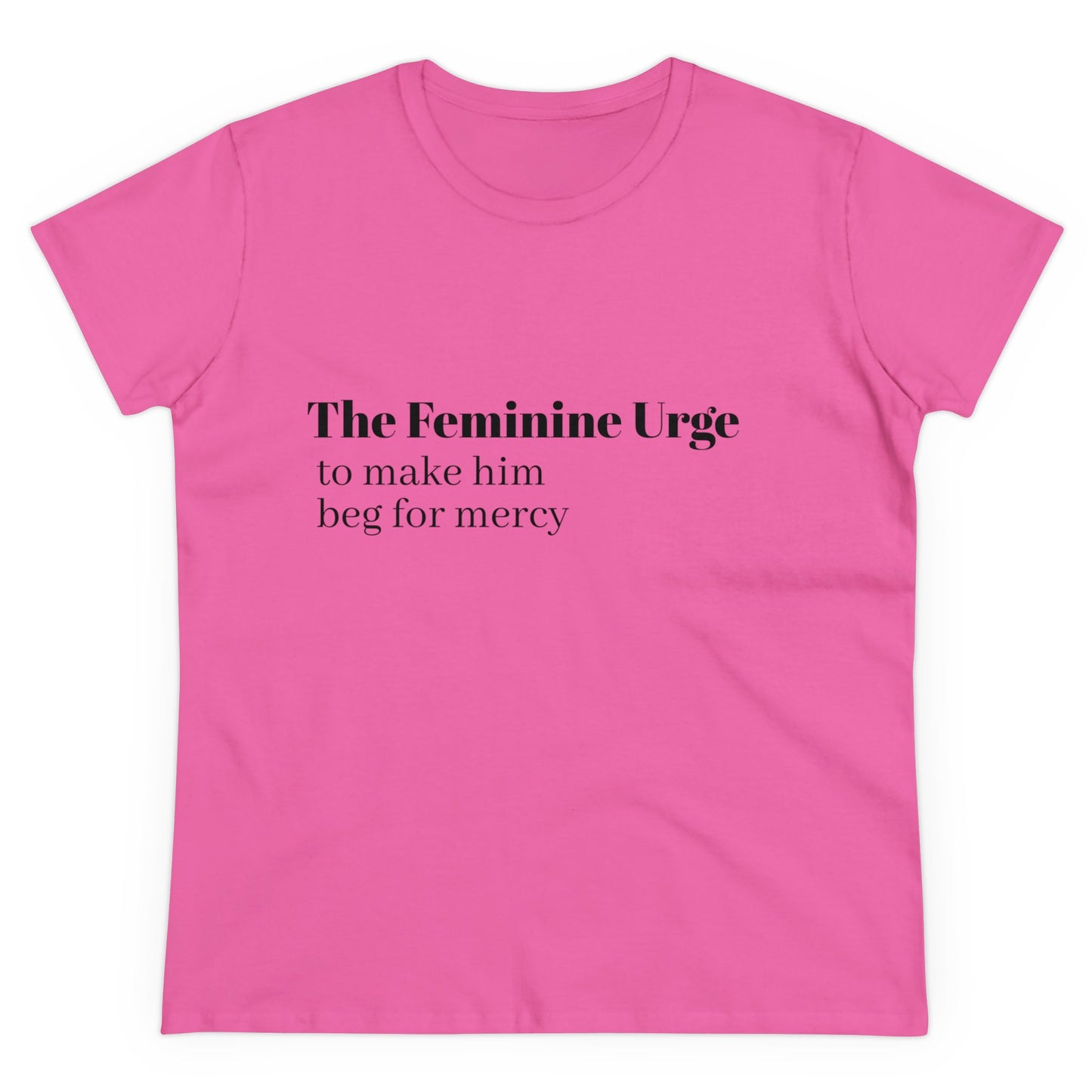 The Feminine Urge To Make Him Beg For Mercy Graphic Cotton Tee