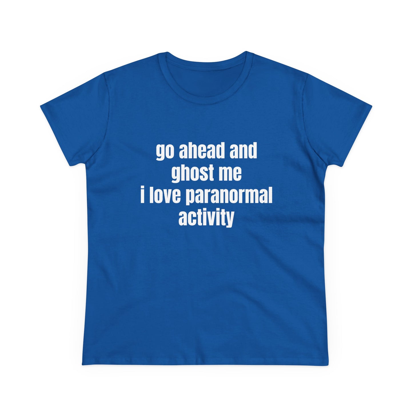 Go Ahead And Ghost Me I Love Paranormal Activity - Graphic Cotton Tee