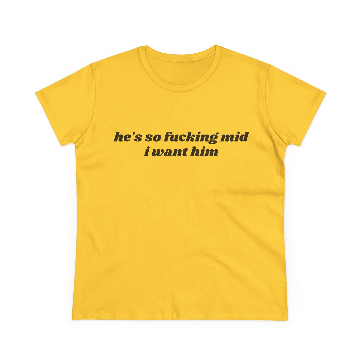 He's So Fucking Mid I Want Him - Graphic Cotton Tee