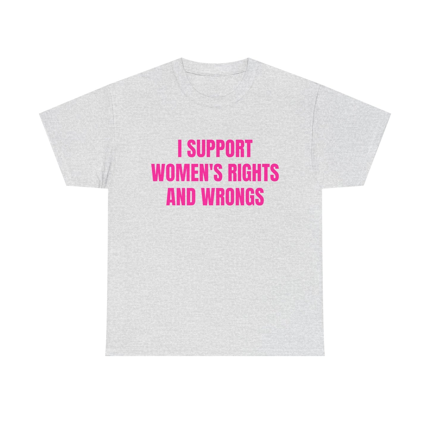 I Support Women's Rights And Wrongs - Graphic Unisex Heavy Cotton Tee