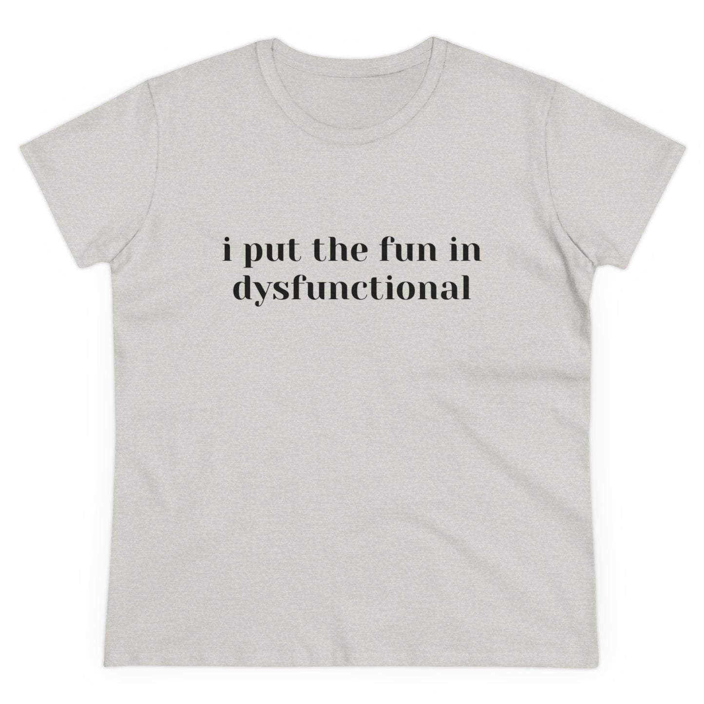 I Put The Fun In Dysfunctional - Graphic Women's Semi-Tight Silhouette Cotton Tee