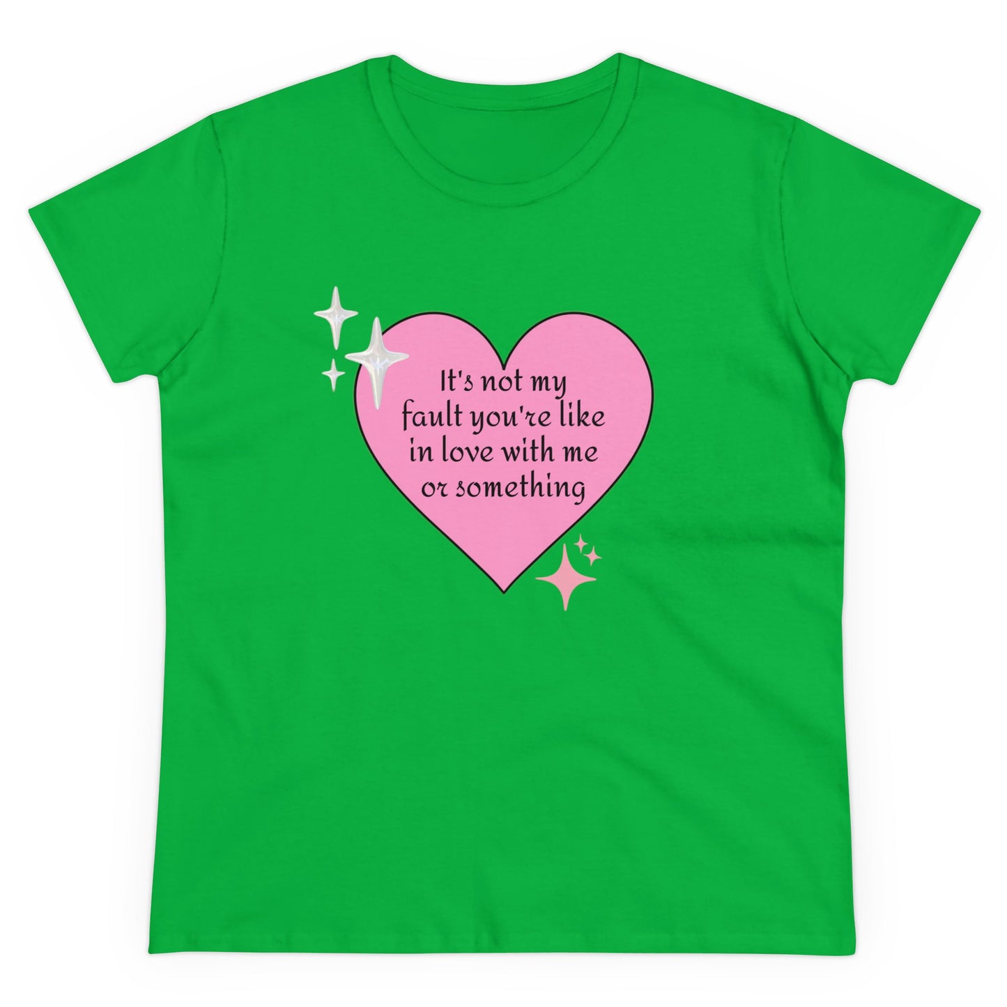 It's Not My Fault You're Like In Love With My Or Something - Graphic Heart Cotton Tee