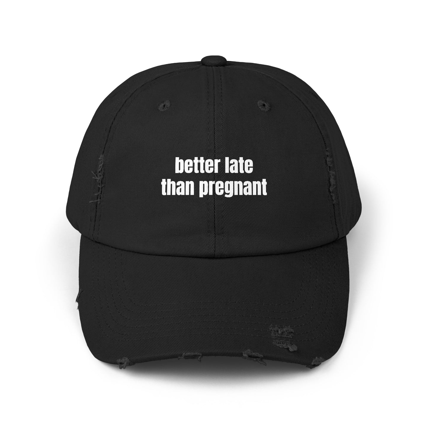 Better Late Than Pregnant - Graphic Unisex Distressed Cap