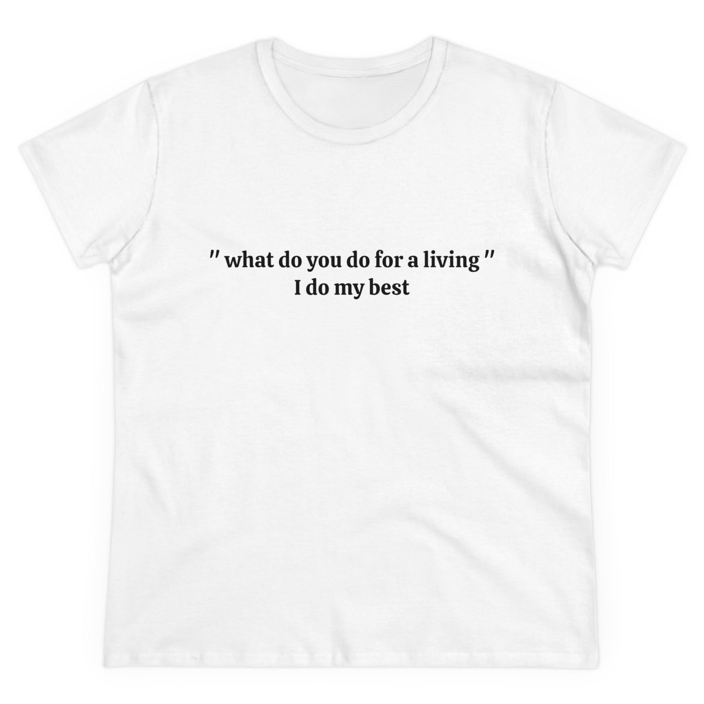 What Do You Do For A Living ? - I Do My Best Graphic Cotton Tee