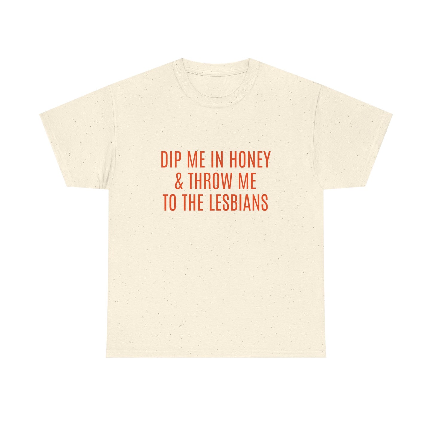 Dip Me In Honey & Throw Me To The Lesbians - Graphic LGBTQ+ Unisex Adult Humor Cotton T-Shirt