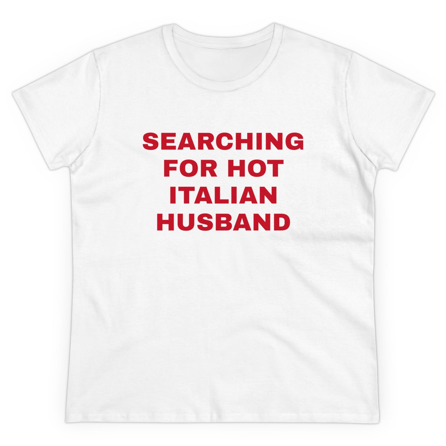 Searching For Hot Italian Husband Graphic Cotton Semi Fitted Tee