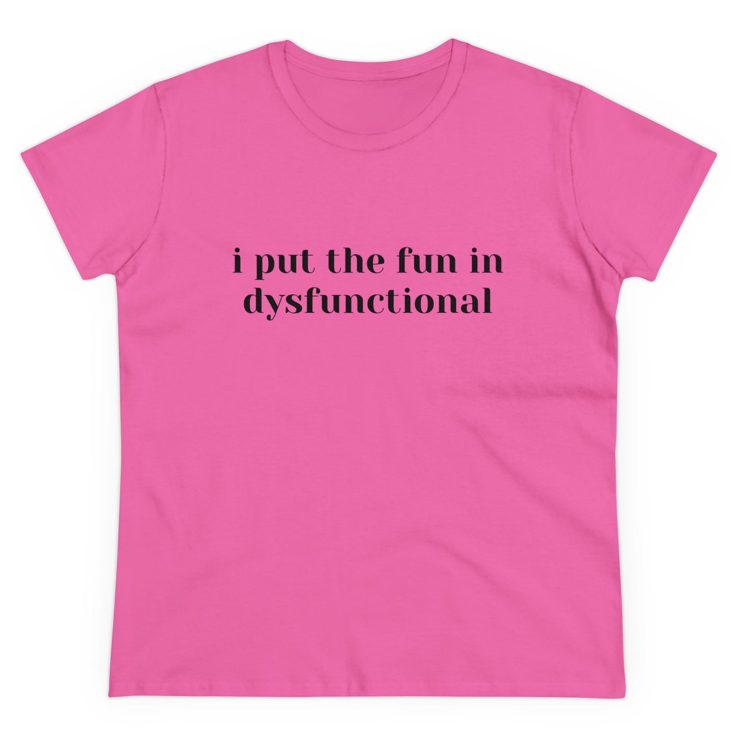 I Put The Fun In Dysfunctional - Graphic Women's Semi-Tight Silhouette Cotton Tee