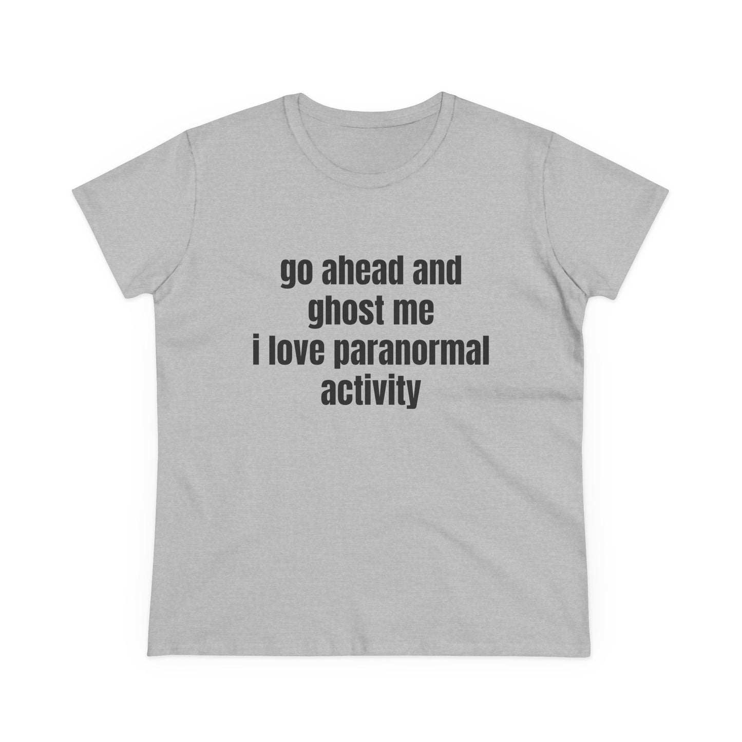 Go Ahead And Ghost Me I Love Paranormal Activity - Graphic Cotton Tee