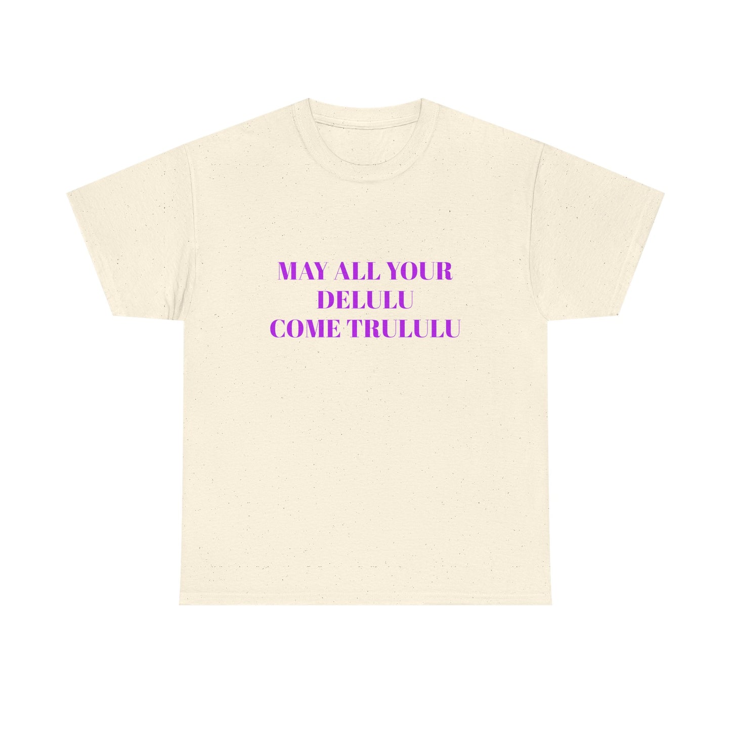 May All Your Delulu Come Trululu - Graphic Unisex Heavy Cotton Tee