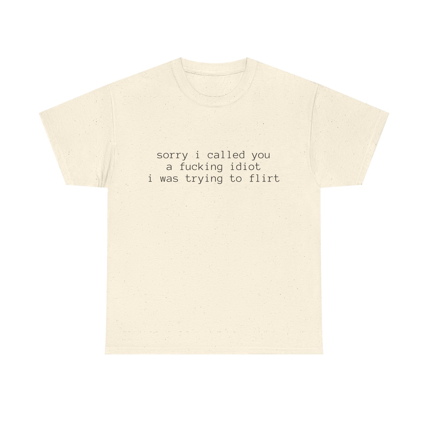 Sorry I Called You A Fucking Idiot, I Was Trying To Flirt - Graphic Unisex Heavy Cotton Tee