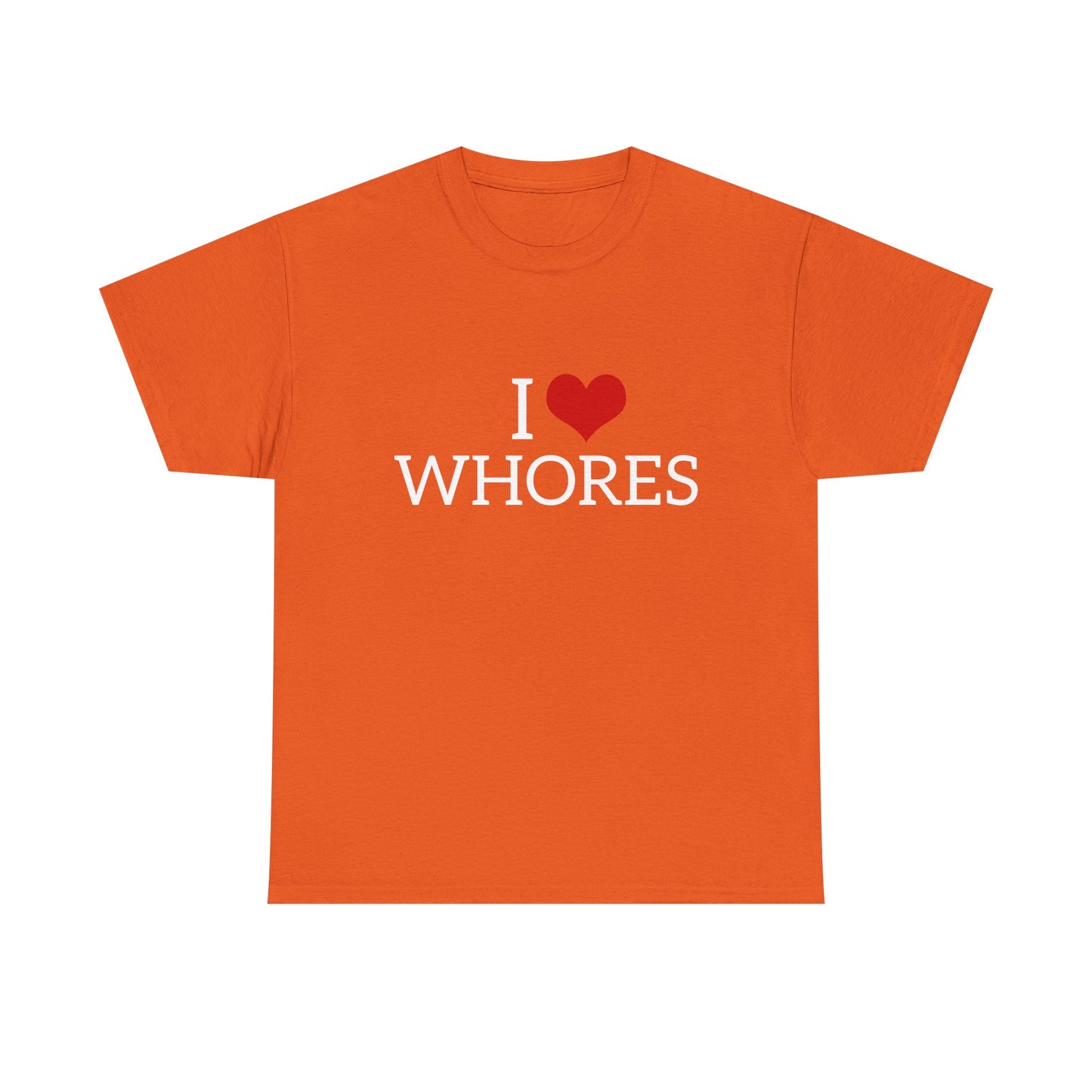 I Love Whores - Graphic Unisex Heavy Cotton Tee
