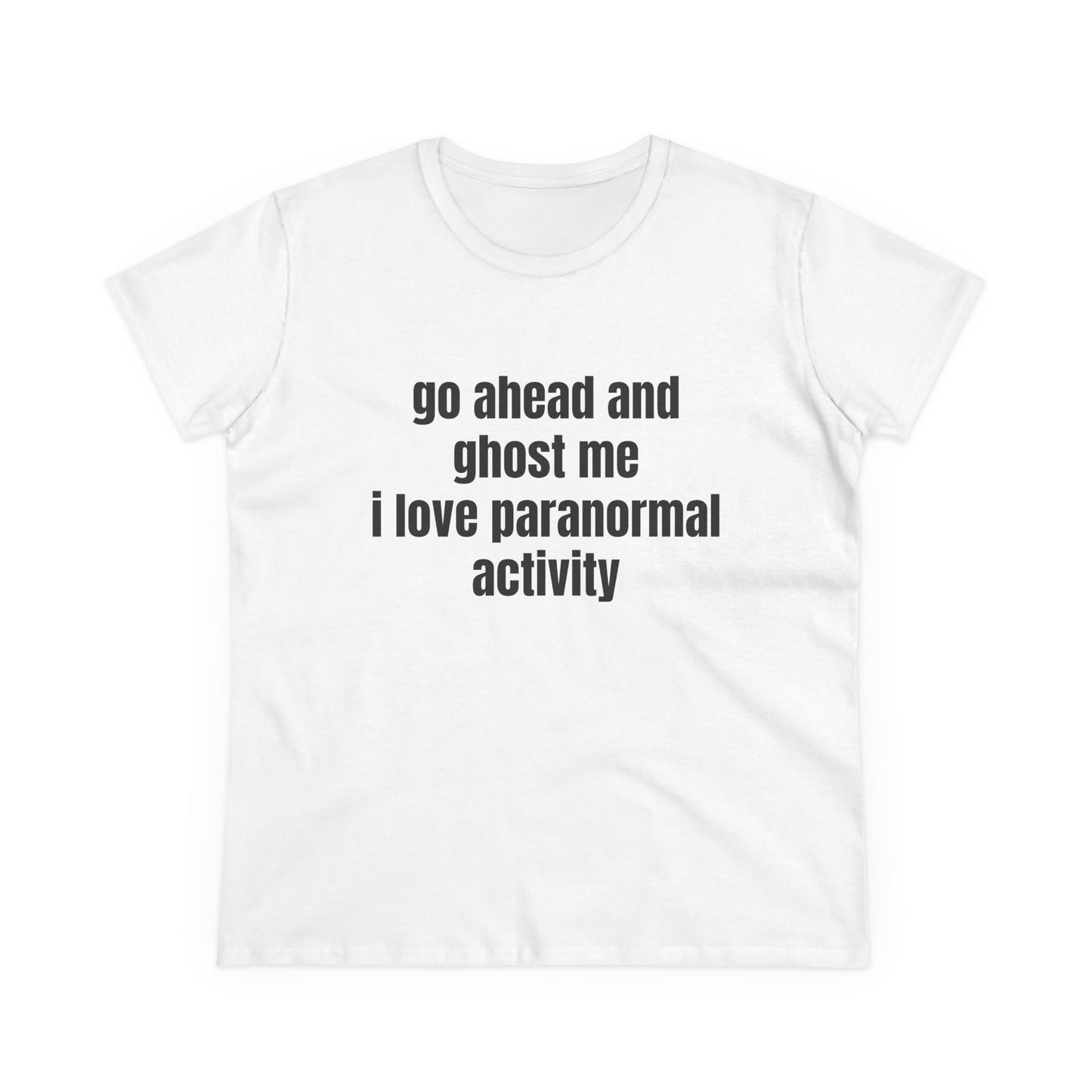 Go Ahead And Ghost Me I Love Paranormal Activity - Graphic Cotton Tee