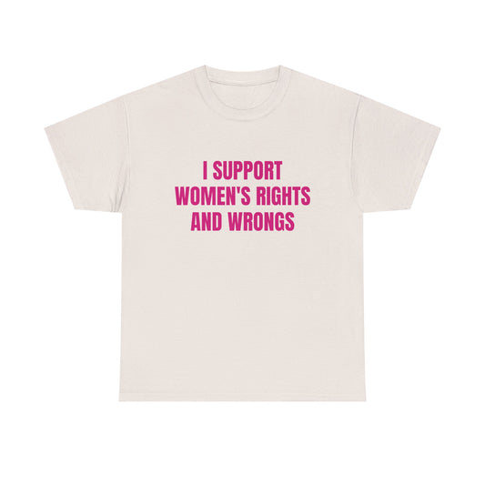 I Support Women's Rights And Wrongs - Graphic Unisex Heavy Cotton Tee