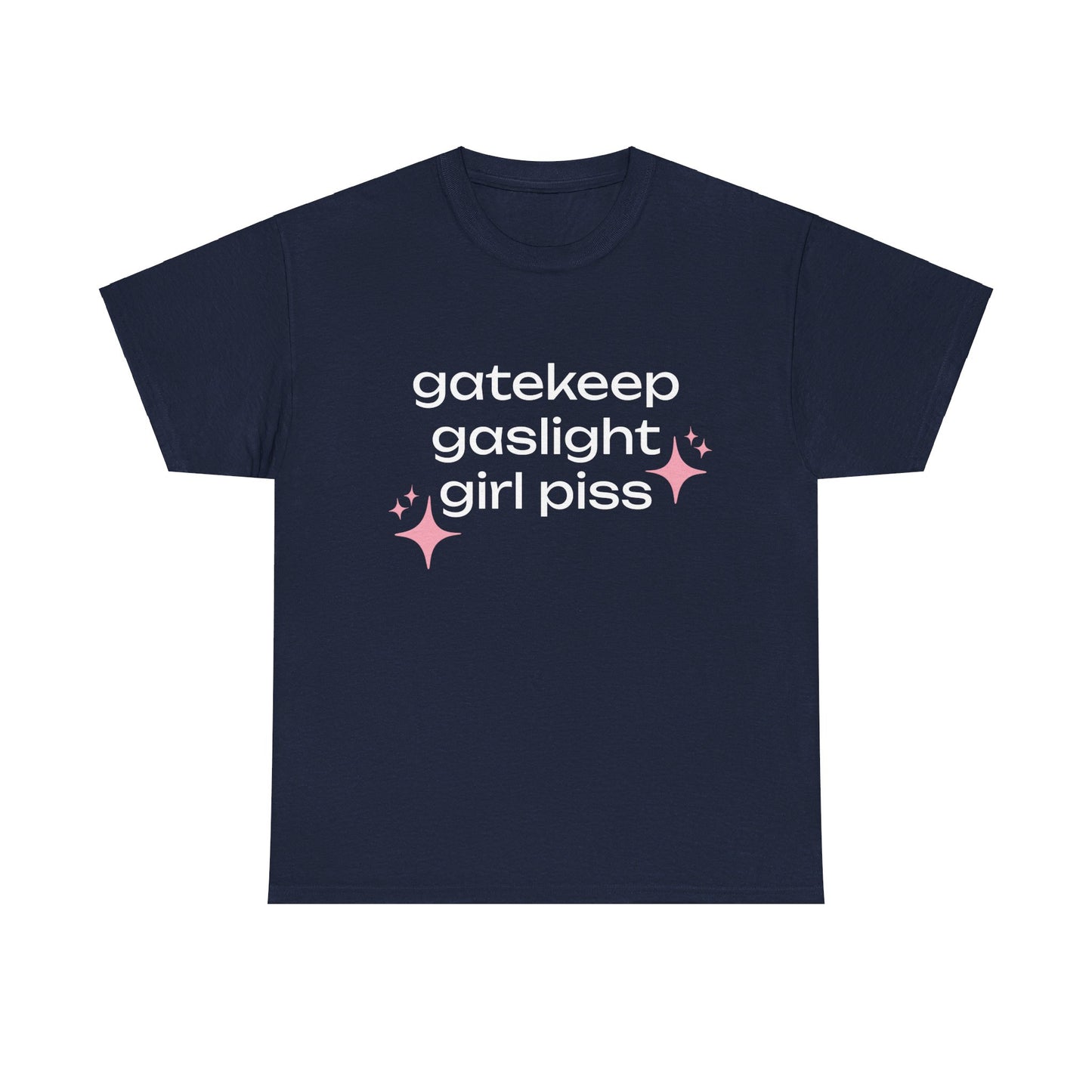 Gatekeep Gaslight Girl Piss - Graphic Unisex Heavy Cotton Tee